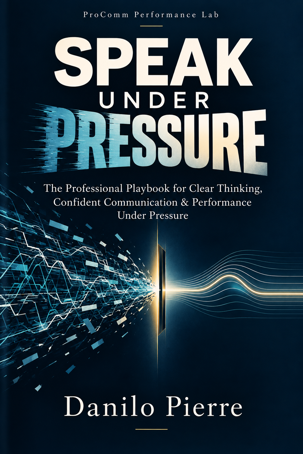 Speak Under Pressure — The Executive Playbook for Composure, Command & High-Stakes Articulation